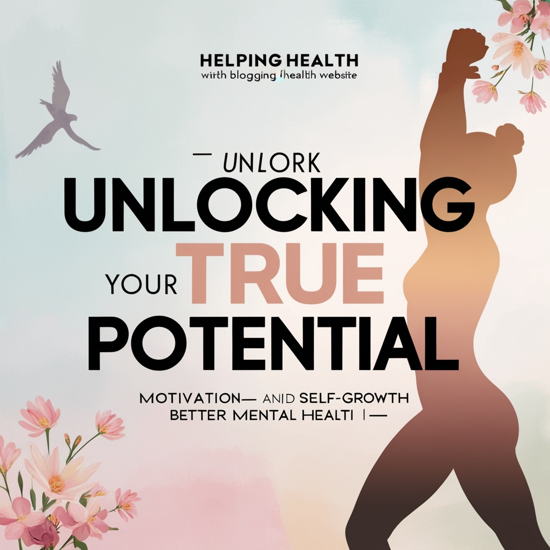 Unlocking Your True Potential: Motivation and Self-Growth for Better Mental Health